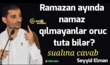 Ramazan ayında namaz qılmayam oruc tuta bilərmi